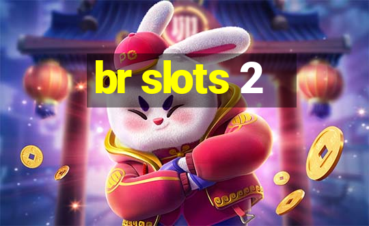 br slots 2