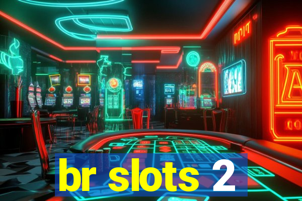 br slots 2