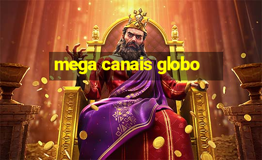 mega canais globo