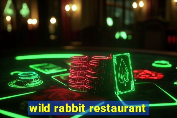 wild rabbit restaurant