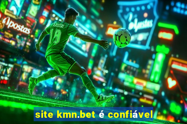 site kmn.bet é confiável