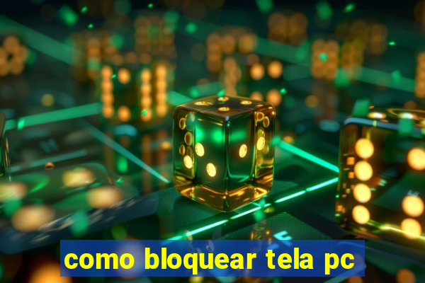 como bloquear tela pc