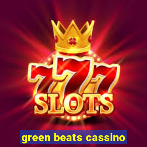 green beats cassino