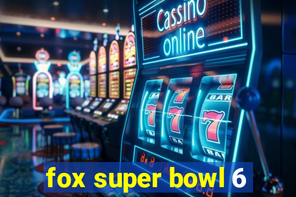 fox super bowl 6