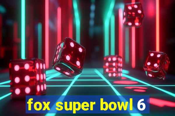 fox super bowl 6