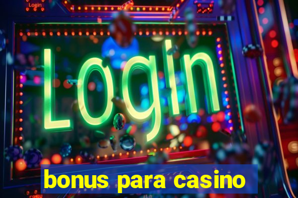 bonus para casino