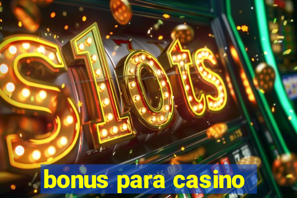 bonus para casino