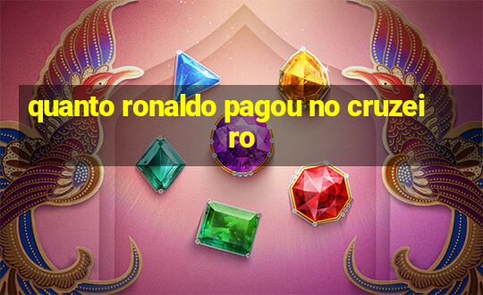 quanto ronaldo pagou no cruzeiro