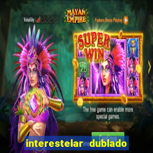 interestelar dublado 4k interestelar filme completo dublado 4k