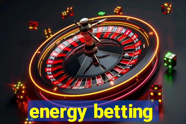 energy betting