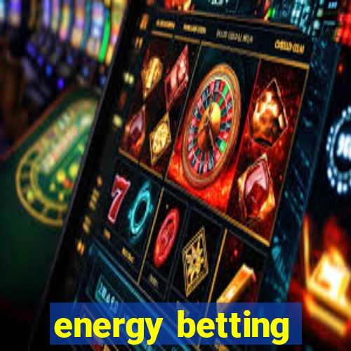 energy betting