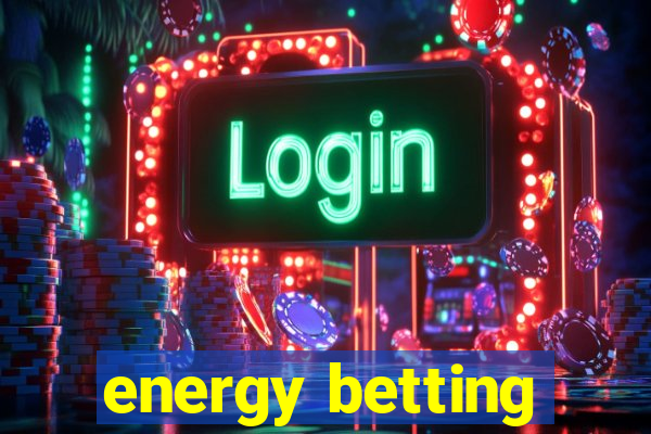 energy betting