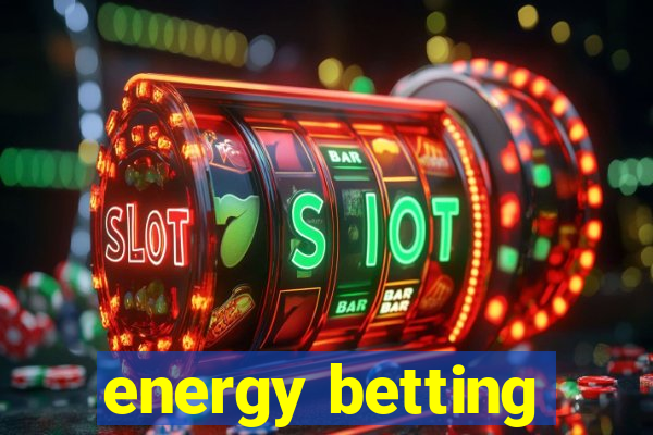 energy betting