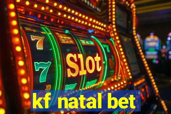 kf natal bet