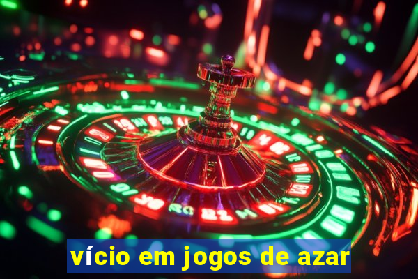 vício em jogos de azar