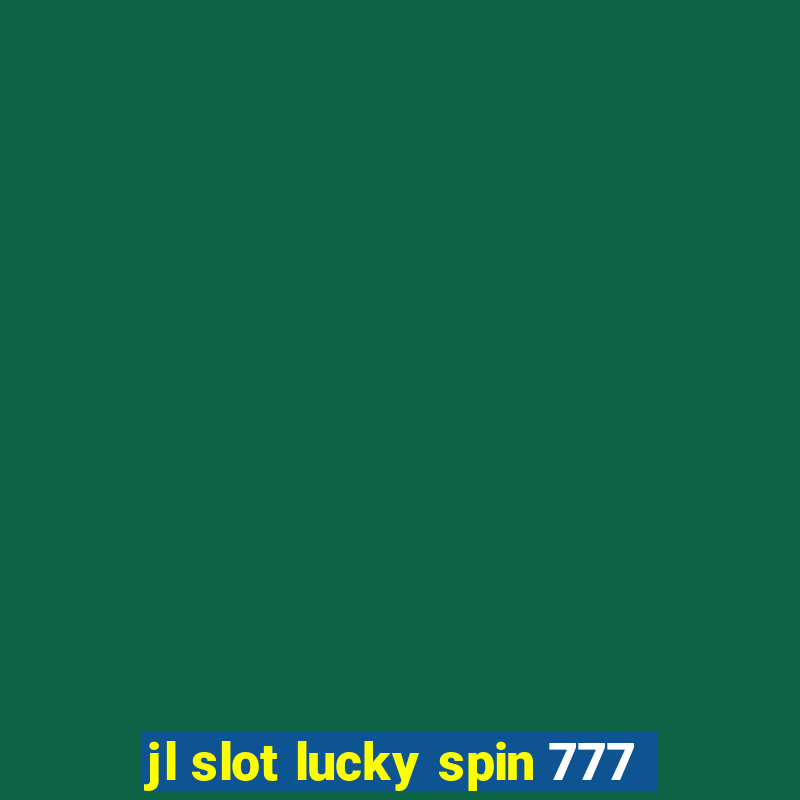 jl slot lucky spin 777