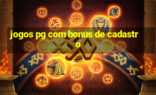 jogos pg com bonus de cadastro