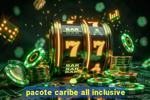 pacote caribe all inclusive