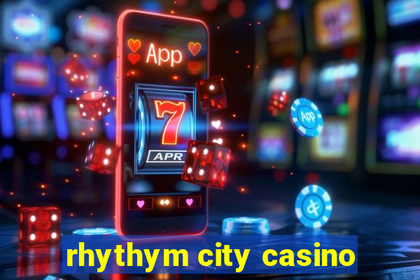 rhythym city casino