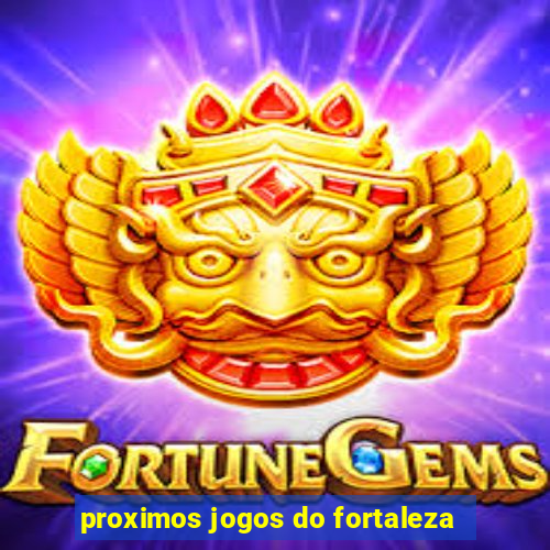 proximos jogos do fortaleza