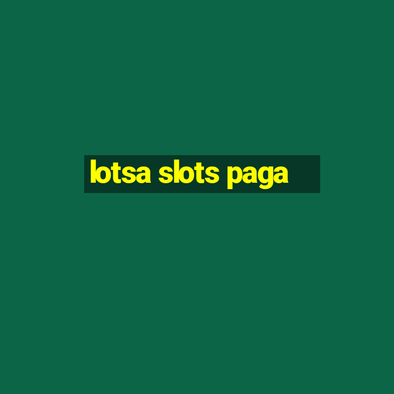 lotsa slots paga