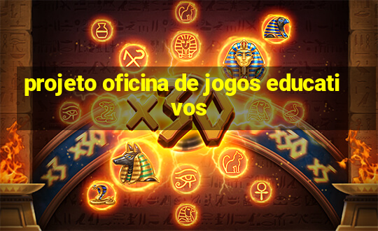 projeto oficina de jogos educativos