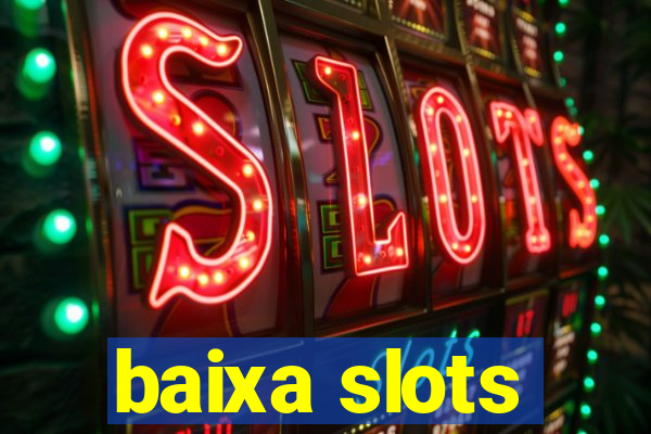 baixa slots