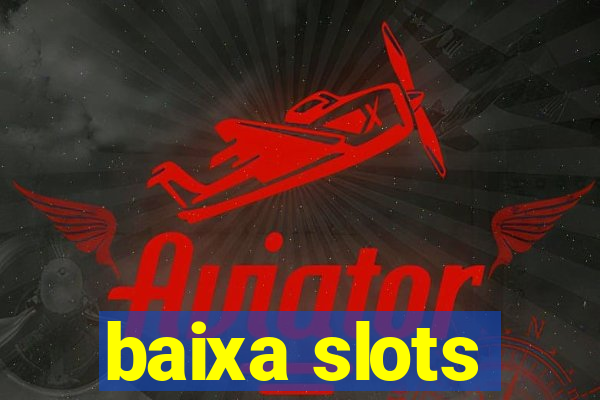 baixa slots