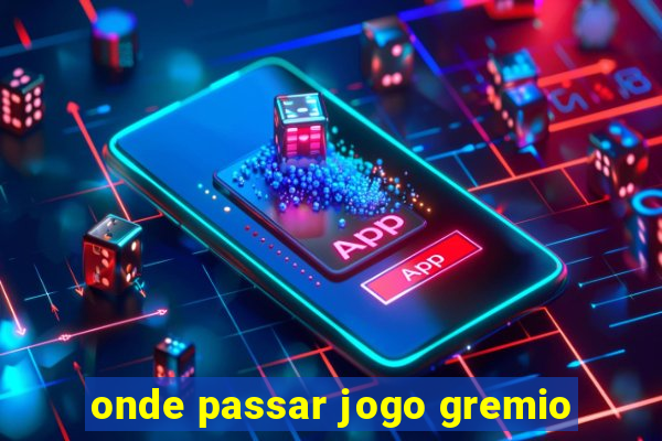 onde passar jogo gremio