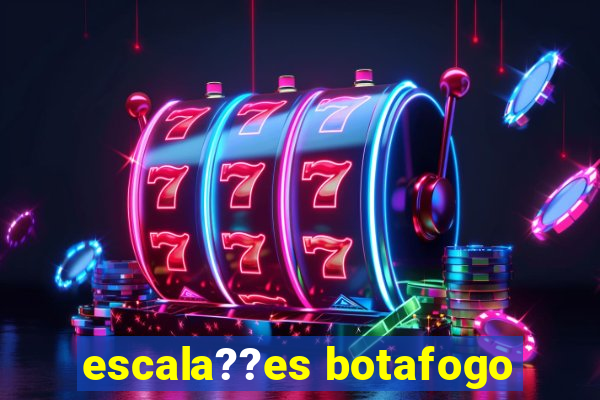 escala??es botafogo