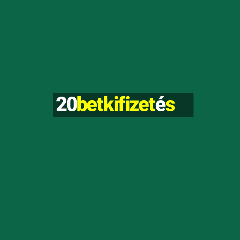 20betkifizetés