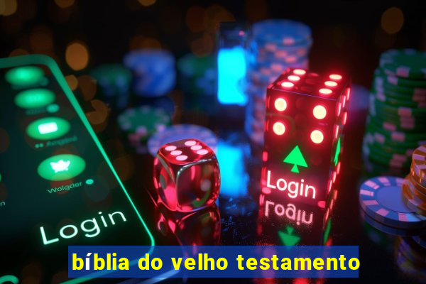 bíblia do velho testamento