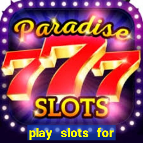 play slots for real cash