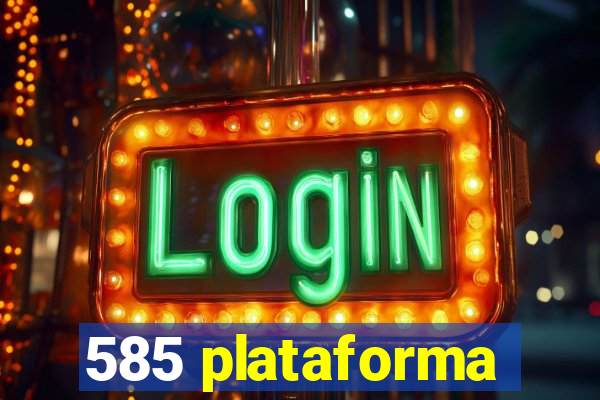 585 plataforma