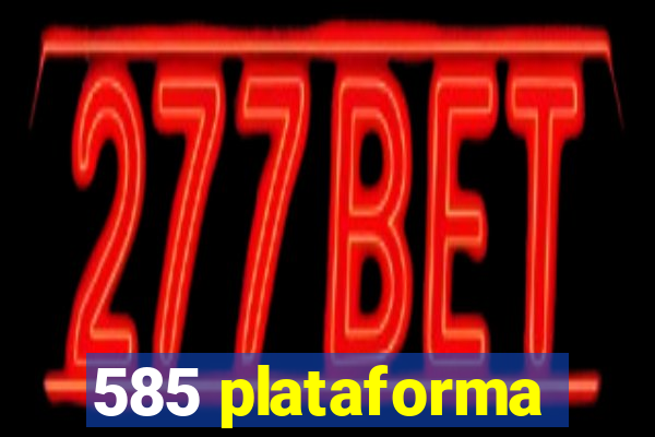 585 plataforma