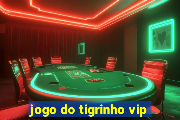 jogo do tigrinho vip