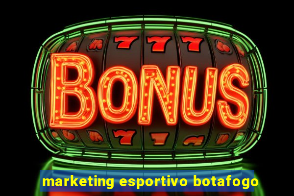 marketing esportivo botafogo