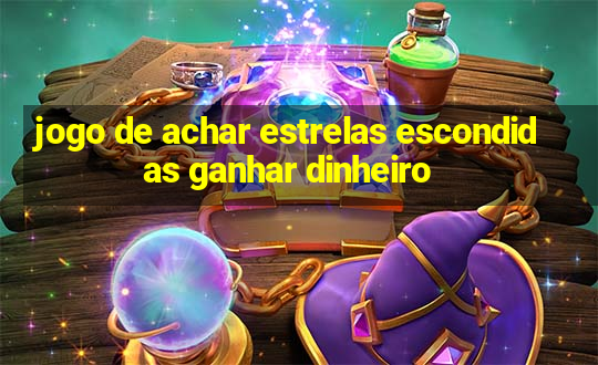 jogo de achar estrelas escondidas ganhar dinheiro