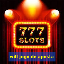 will jogo de aposta