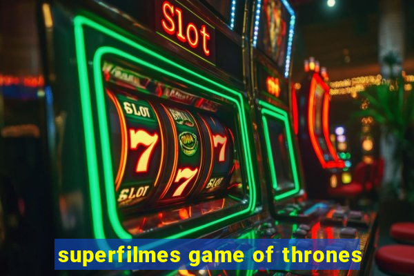 superfilmes game of thrones