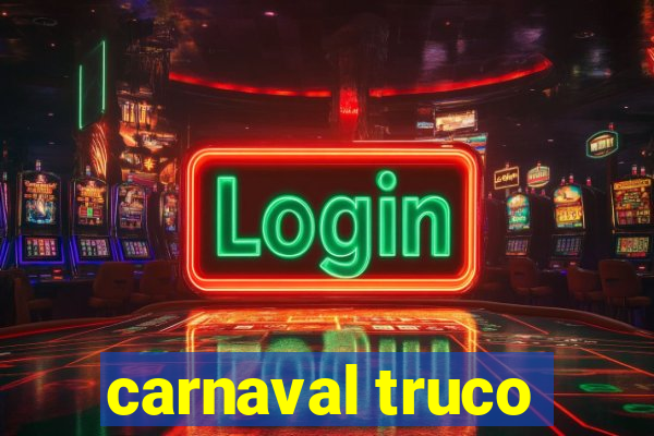 carnaval truco