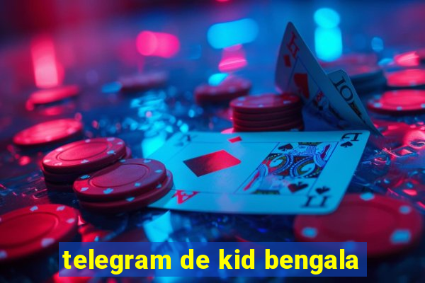 telegram de kid bengala