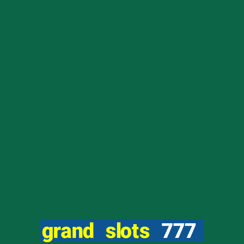 grand slots 777 paga mesmo