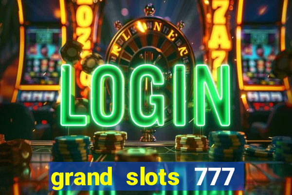 grand slots 777 paga mesmo