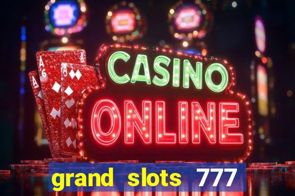 grand slots 777 paga mesmo