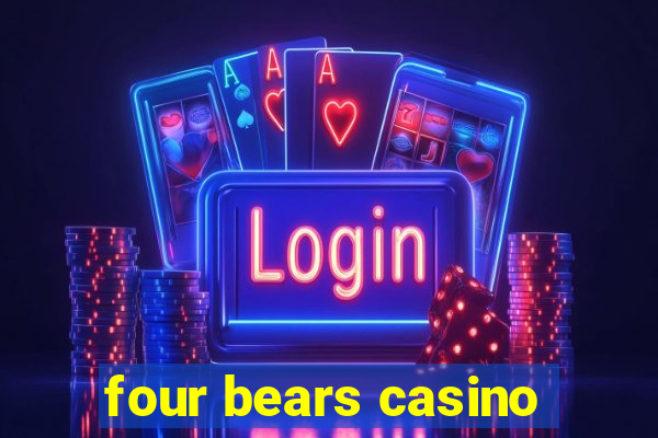 four bears casino