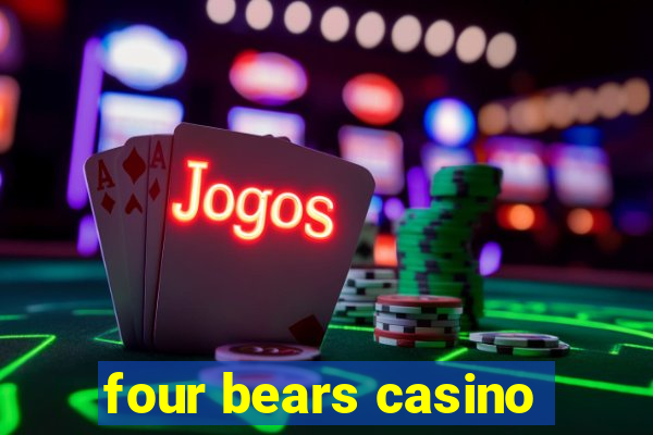 four bears casino