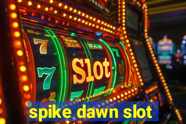 spike dawn slot