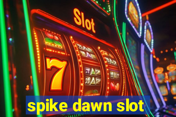 spike dawn slot