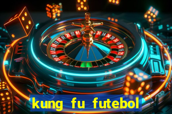 kung fu futebol clube online